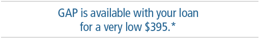 GAP is available with your loan for a very low $395.*